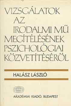 Dr. Halász László: Vizsgálatok az irodalmi mű megítélésének pszichológiai közvetítéséről