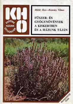 Máthé Ákos-Romváry Vilmos: Fűszer- és gyógynövények a kiskertben és a házunk táján