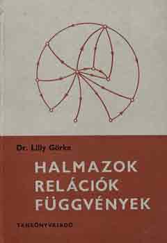 Dr. Lilly Görke: Halmazok, relációk, függvények