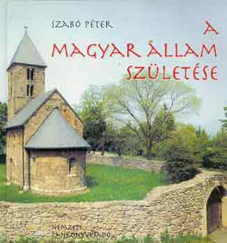 Dr. Szabó Péter: A magyar állam születése