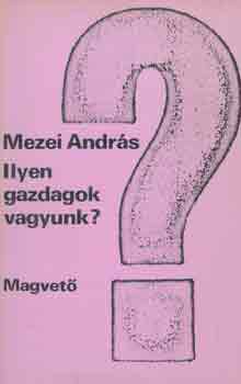 Mezei András: Ilyen gazdagok vagyunk?