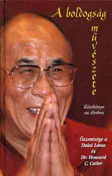 Dalai Láma; Dr. Howard C. Cutler: A boldogság művészete - Kézikönyv az élethez