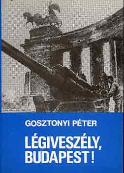 Gosztonyi Péter: Légiveszély, Budapest!