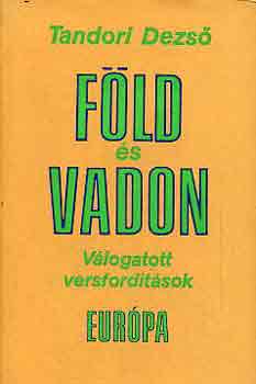 Tandori Dezső: Föld és vadon (Válogatott versfordítások)