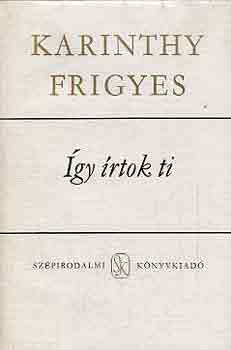 Karinthy Frigyes: Így írtok ti I-II.