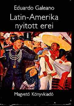 Eduardo Galeano: Latin-Amerika nyitott erei