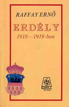 Raffay Ernő: Erdély 1918-1919-ben