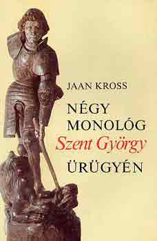 Jaan Kross: Négy monológ Szent György ürügyén