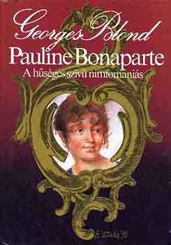 Georges Blond: Pauline Bonaparte, a hűséges szívű nimfomániás