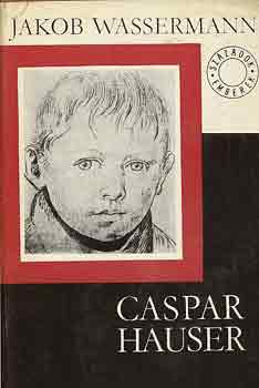 Jakob Wassermann: Caspar Hauser