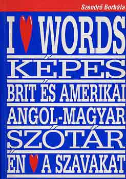 Szendrő Borbála: I love words (Képes brit és amerikai angol-magyar szótár)