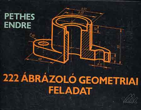 Pethes Endre: 222 ábrázoló geometriai feladat