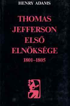 Henry Adams: Thomas Jefferson első elnöksége 1801-1805