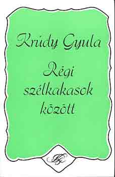 Krúdy Gyula: Régi szélkakasok között