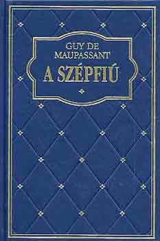 Guy De Maupassant: A Szépfiú