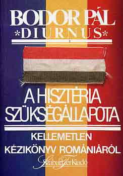 Bodor Pál (Diurnus): A hisztéria szükségállapota (Kellemetlen kézikönyv Romániáról)