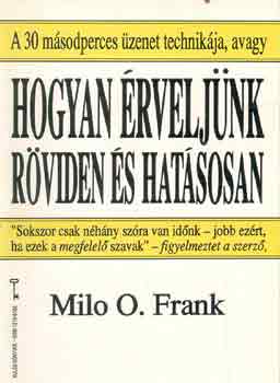 Milo O. Frank: Hogyan érveljünk röviden és hatásosan