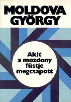 Moldova György: Akit a mozdony füstje megcsapott