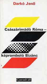 Darkó Jenő: Császárimádó Róma-képromboló Bizánc (gyorsuló idő)