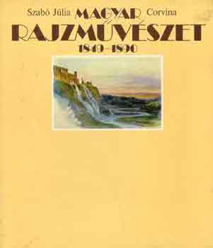 Szabó Júlia: Magyar rajzművészet 1849-1890