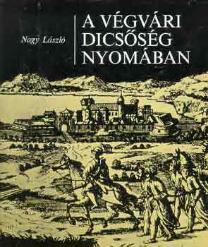 Nagy László: A végvári dicsőség nyomában