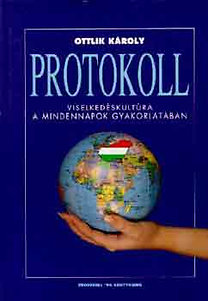 Ottlik Károly: Protokoll - Viselkedéskultúra a mindennapok gyakorlatában