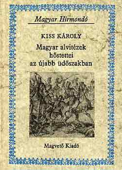 Kiss Károly: Magyar alvitézek hőstettei az újabb üdőszakban (magyar hírmondó)