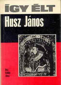 Erdődy János: Így élt Husz János