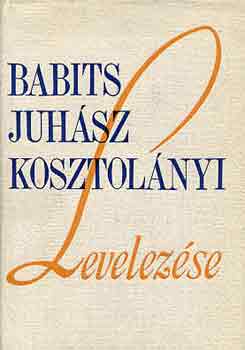 Belia György (szerk.): Babits-Juhász-Kosztolányi levelezése