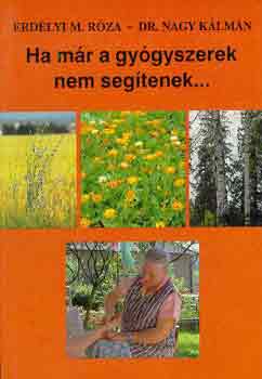 Erdélyi Róza-Dr. Nagy Kálmán: Ha már a gyógyszerek nem segítenek...