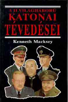 Kenneth Macksey: A II. világháború katonai tévedései