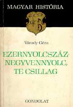 Várady Géza: Ezernyolcszáznegyvennyolc, te csillag (magyar história)