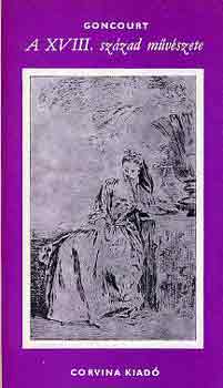 Edmond és Jules de Goncourt: A XVIII. század művészete és egyéb művészettörténeti tanulmányok