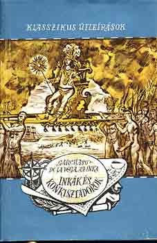 Garcilaso De La Vega: Inkák és konkisztádorok (Klasszikus Útleírások)