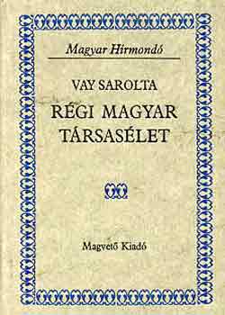 Vay Sarolta: Régi magyar társasélet (magyar hírmondó)