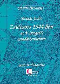 Molnár Judit: Zsidósors 1944-ben az V.(szegedi) csendőrkerületben