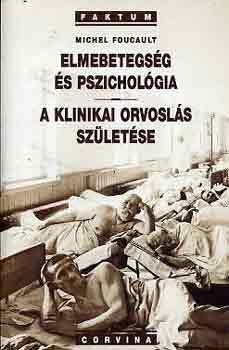 Michel Foucault: Elmebetegség és pszichológia - A klinikai orvoslás születése