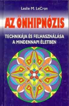 Leslie M. LeCron: Az önhipnózis technikája és felhasználása a mindennapi életben