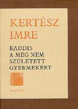 Kertész Imre: Kaddis a meg nem született gyermekért