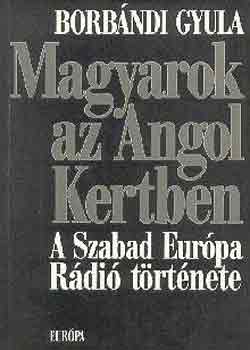 Borbándi Gyula: Magyarok az Angol Kertben (A Szabad Európa Rádió története)