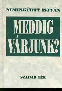 Nemeskürty István: Meddig várjunk?