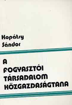 Kopátsy Sándor: A fogyasztói társadalom közgazdaságtana