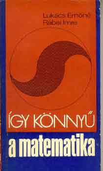 Lukács Ernőné-Rábai Imre: Így könnyű a matematika