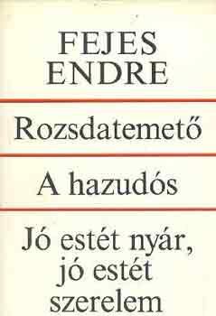 Fejes Endre: Rozsdatemető-A hazudós-Jó estét nyár, jó estét szerelem