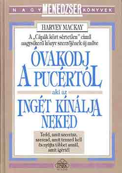 Harvey Mackay: Óvakodj a pucértól, aki az ingét kínálja neked