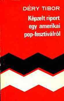 Déry Tibor: Képzelt riport egy amerikai popfesztiválról