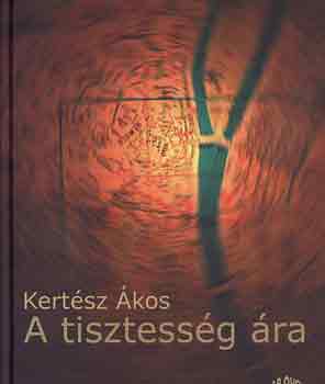 Kertész Ákos: A tisztesség ára