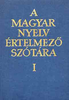 : A magyar nyelv értelmező szótára I.