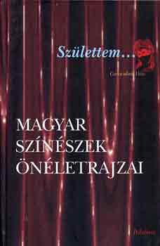 Csiffáry Gabriella: Születtem...Magyar színészek önéletrajzai