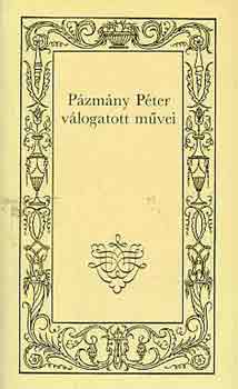 Pázmány Péter: Pázmány Péter válogatott művei